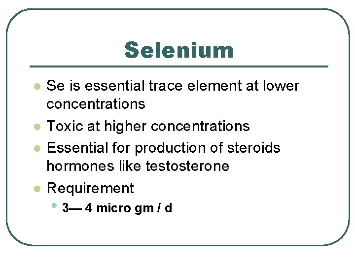 Selenium l l Se is essential trace element at lower concentrations Toxic at higher Selenium l l Se is essential trace element at lower concentrations Toxic at higher