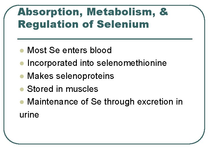 Absorption, Metabolism, & Regulation of Selenium Most Se enters blood l Incorporated into selenomethionine