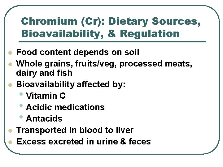 Chromium (Cr): Dietary Sources, Bioavailability, & Regulation l l l Food content depends on