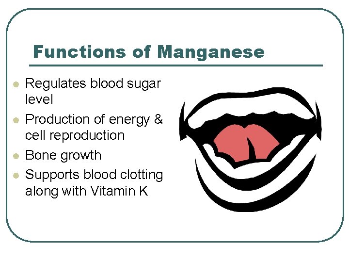 Functions of Manganese l l Regulates blood sugar level Production of energy & cell