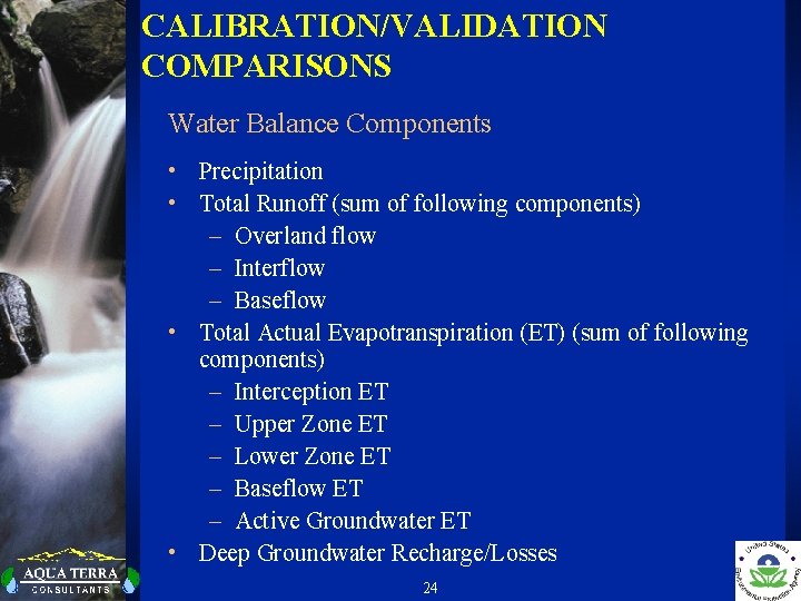 CALIBRATION/VALIDATION COMPARISONS Water Balance Components • Precipitation • Total Runoff (sum of following components)