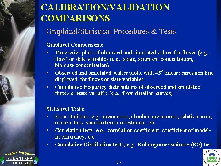 CALIBRATION/VALIDATION COMPARISONS Graphical/Statistical Procedures & Tests Graphical Comparisons: • Timeseries plots of observed and