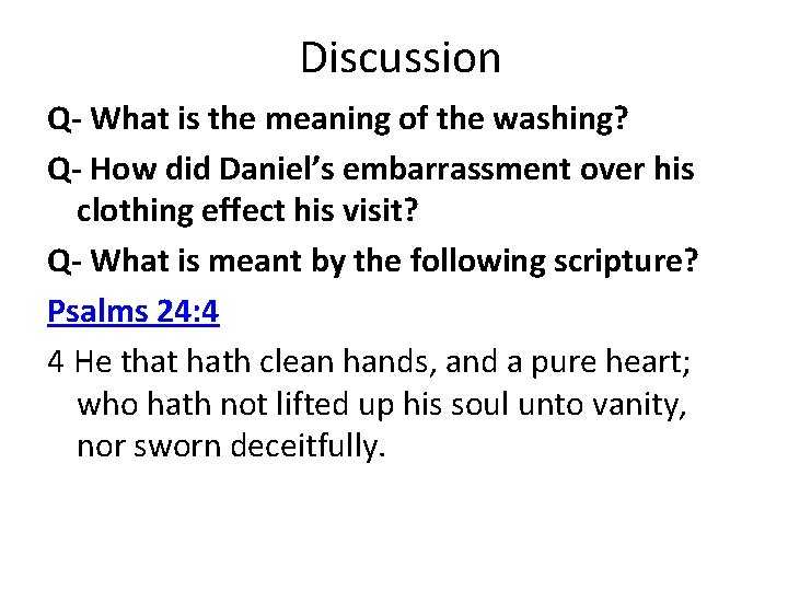 Discussion Q- What is the meaning of the washing? Q- How did Daniel’s embarrassment