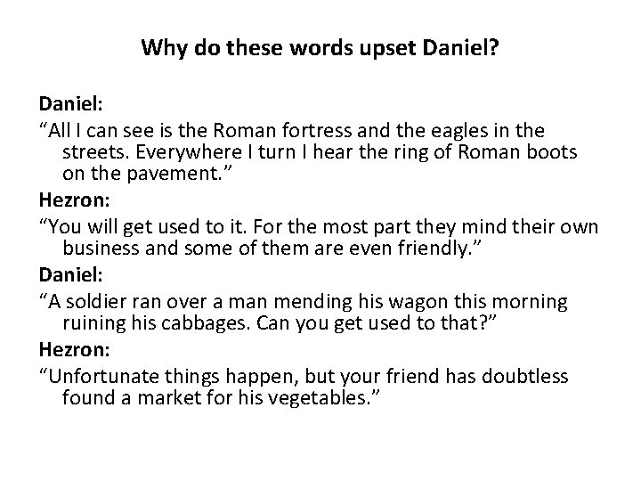 Why do these words upset Daniel? Daniel: “All I can see is the Roman