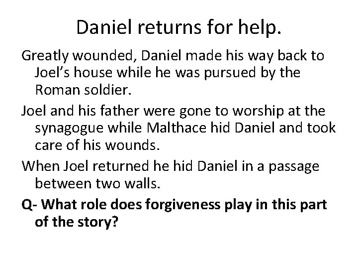 Daniel returns for help. Greatly wounded, Daniel made his way back to Joel’s house