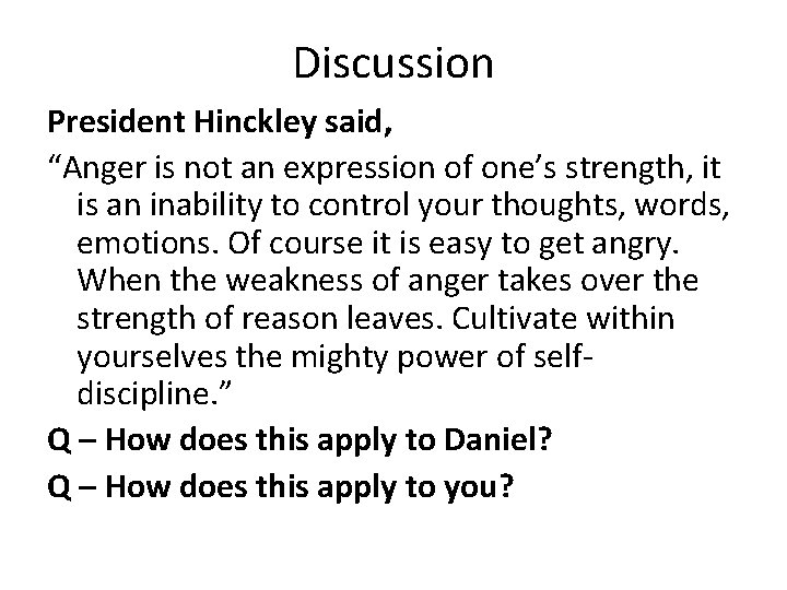 Discussion President Hinckley said, “Anger is not an expression of one’s strength, it is