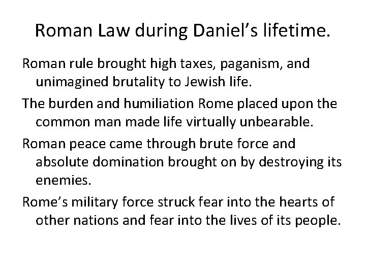 Roman Law during Daniel’s lifetime. Roman rule brought high taxes, paganism, and unimagined brutality