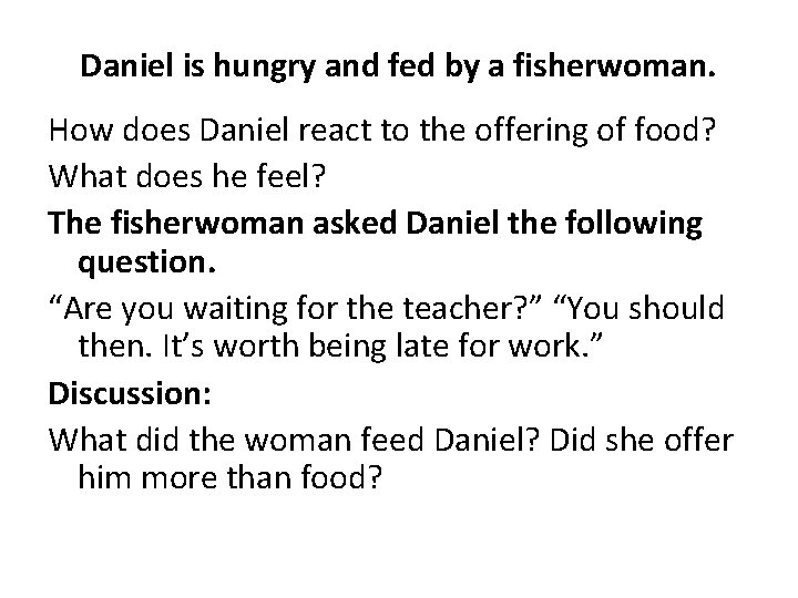 Daniel is hungry and fed by a fisherwoman. How does Daniel react to the