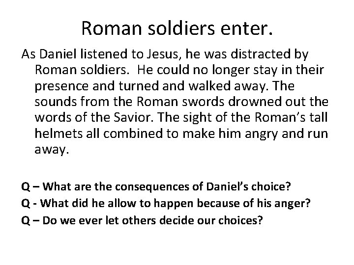 Roman soldiers enter. As Daniel listened to Jesus, he was distracted by Roman soldiers.
