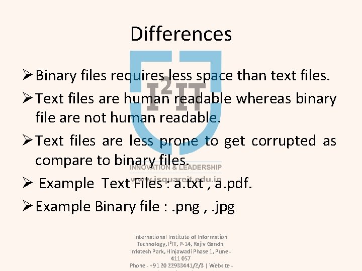 Differences Ø Binary files requires less space than text files. Ø Text files are