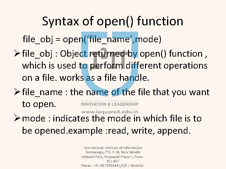 Syntax of open() function file_obj = open(‘file_name’, mode) Ø file_obj : Object returned by