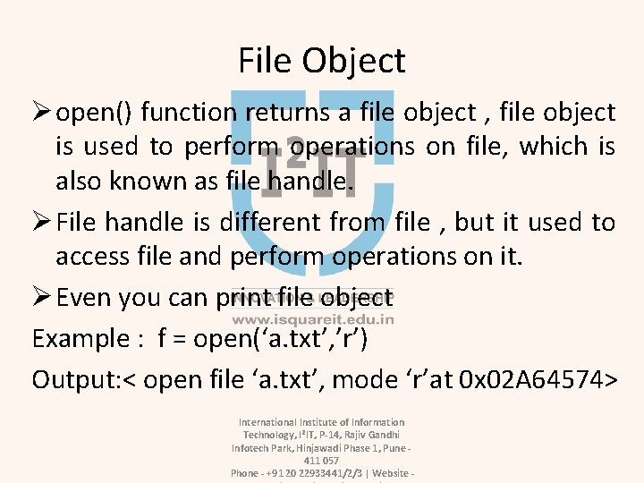 File Object Ø open() function returns a file object , file object is used