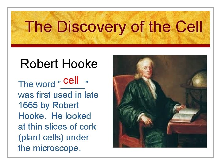 The Discovery of the Cell Robert Hooke cell The word ”_____" was first used