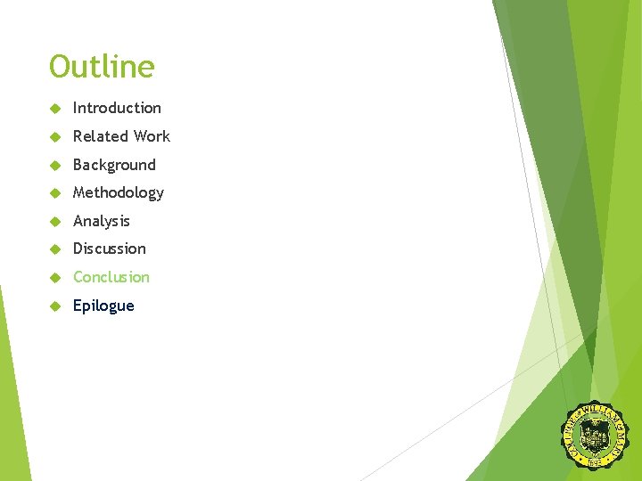 Outline Introduction Related Work Background Methodology Analysis Discussion Conclusion Epilogue 