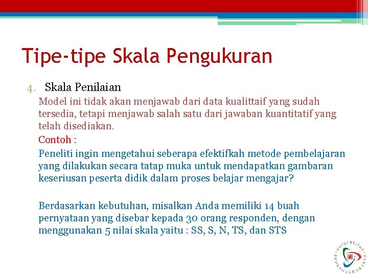 Tipe-tipe Skala Pengukuran 4. Skala Penilaian Model ini tidak akan menjawab dari data kualittaif