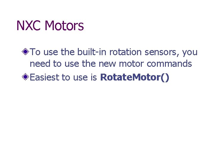 NXC Motors To use the built-in rotation sensors, you need to use the new