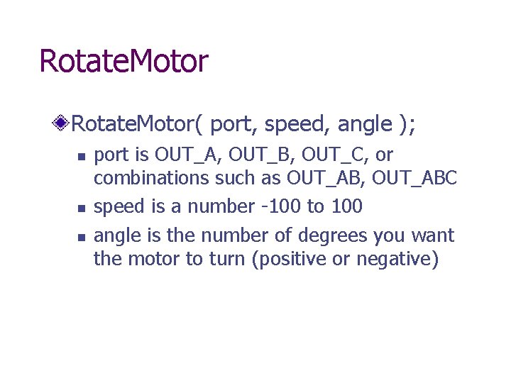 Rotate. Motor( port, speed, angle ); n n n port is OUT_A, OUT_B, OUT_C,