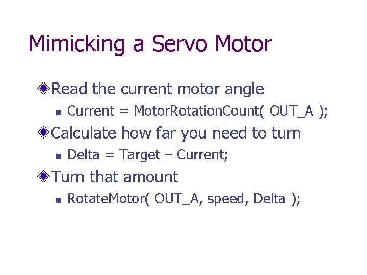 Mimicking a Servo Motor Read the current motor angle n Current = Motor. Rotation.