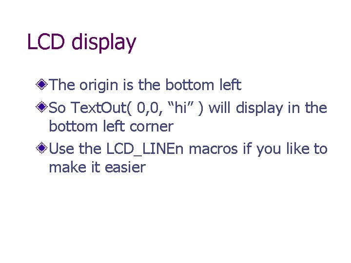 LCD display The origin is the bottom left So Text. Out( 0, 0, “hi”