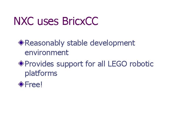 NXC uses Bricx. CC Reasonably stable development environment Provides support for all LEGO robotic
