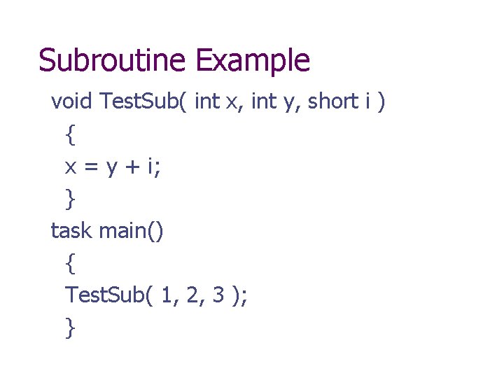 Subroutine Example void Test. Sub( int x, int y, short i ) { x