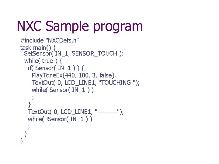 NXC Sample program #include "NXCDefs. h“ task main() { Set. Sensor( IN_1, SENSOR_TOUCH );