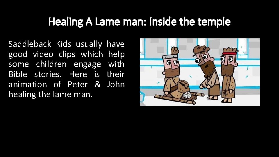 Healing A Lame man: Inside the temple Saddleback Kids usually good video clips which