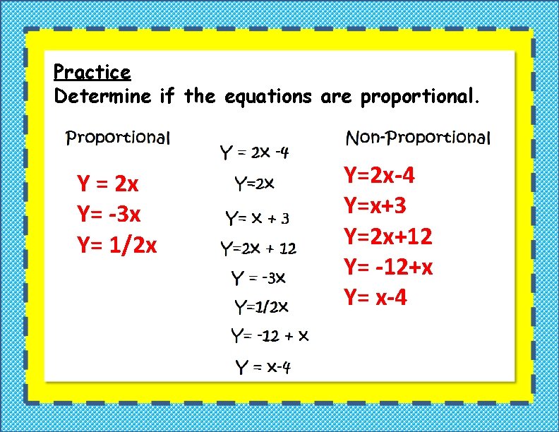 Practice Determine if the equations are proportional. Y = 2 x Y= -3 x