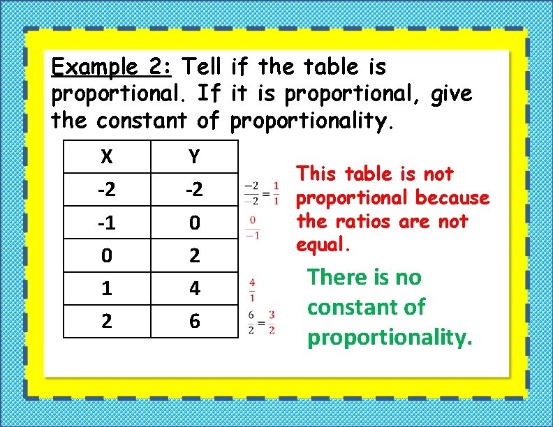 Example 2: Tell if the table is proportional. If it is proportional, give the