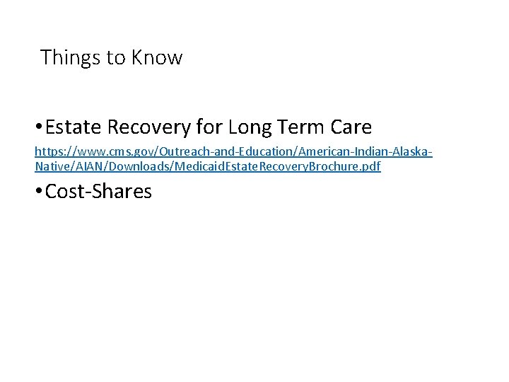 Things to Know • Estate Recovery for Long Term Care https: //www. cms. gov/Outreach-and-Education/American-Indian-Alaska.