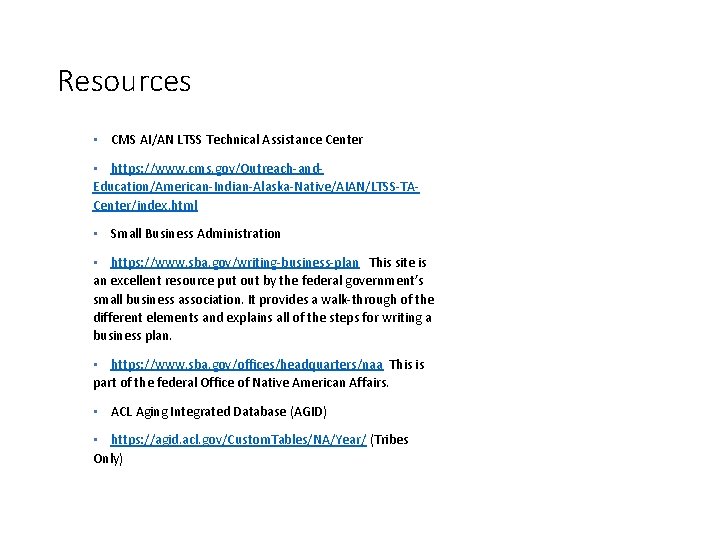 Resources • CMS AI/AN LTSS Technical Assistance Center • https: //www. cms. gov/Outreach-and. Education/American-Indian-Alaska-Native/AIAN/LTSS-TACenter/index.