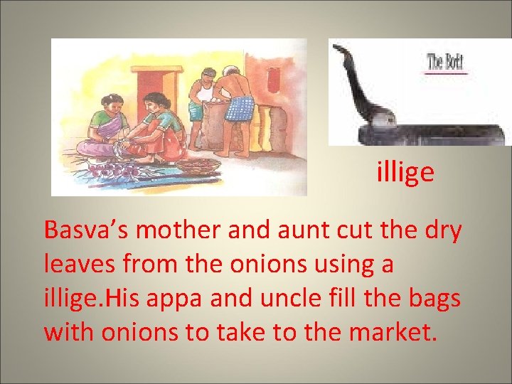 illige Basva’s mother and aunt cut the dry leaves from the onions using a
