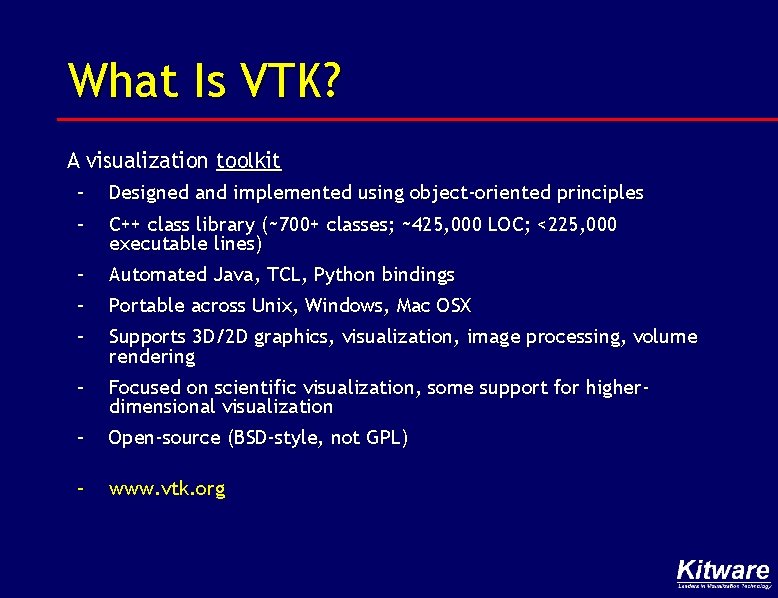 What Is VTK? A visualization toolkit – – Designed and implemented using object-oriented principles
