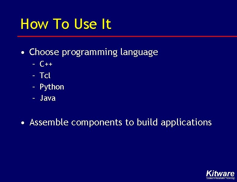 How To Use It • Choose programming language – – C++ Tcl Python Java