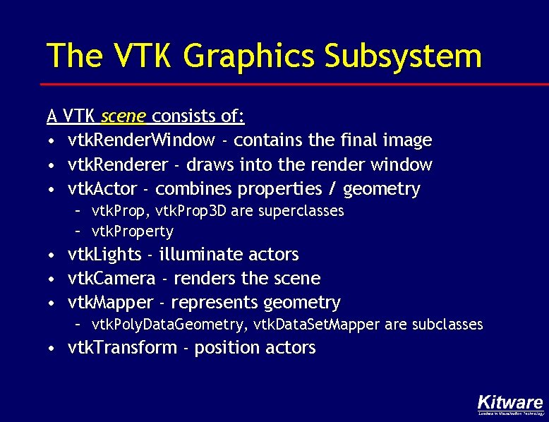 The VTK Graphics Subsystem A VTK scene consists of: • vtk. Render. Window -