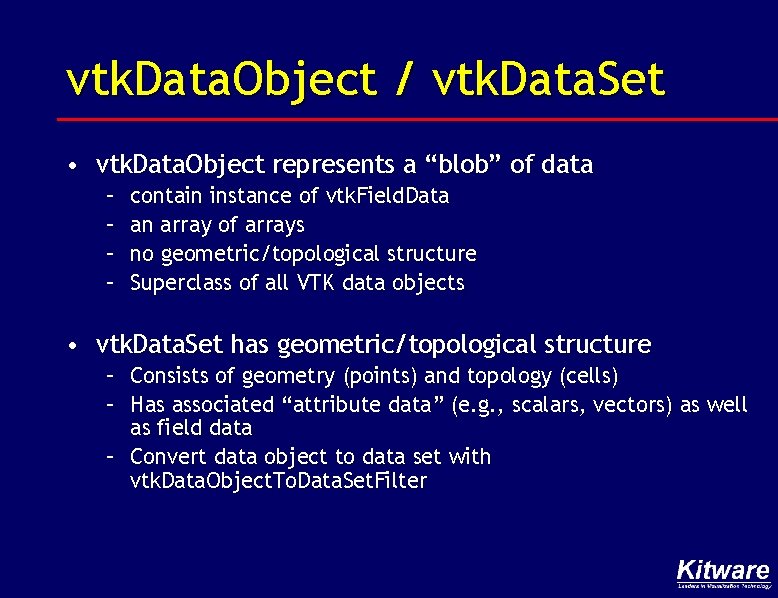 vtk. Data. Object / vtk. Data. Set • vtk. Data. Object represents a “blob”