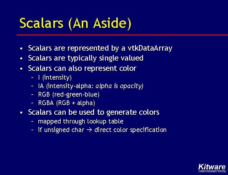 Scalars (An Aside) • • • Scalars are represented by a vtk. Data. Array