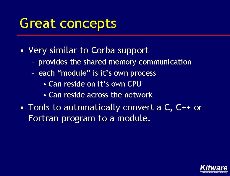Great concepts • Very similar to Corba support – provides the shared memory communication