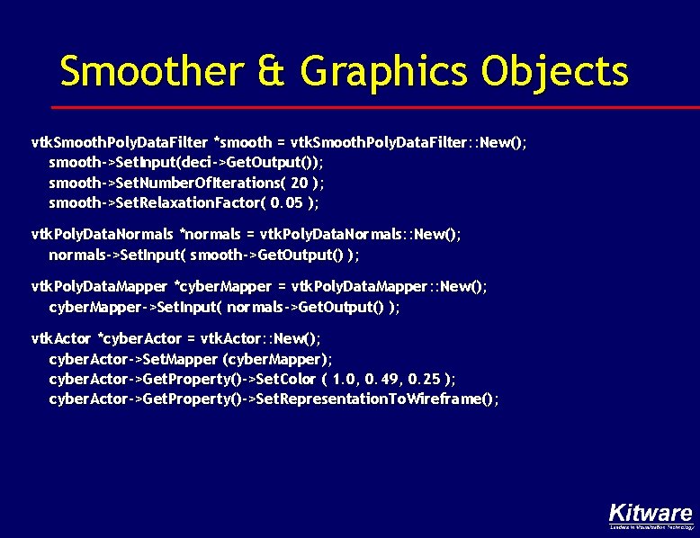 Smoother & Graphics Objects vtk. Smooth. Poly. Data. Filter *smooth = vtk. Smooth. Poly.