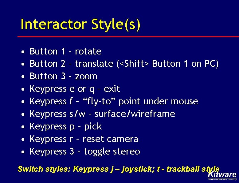 Interactor Style(s) • • • Button 1 – rotate Button 2 – translate (<Shift>