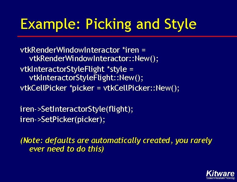 Example: Picking and Style vtk. Render. Window. Interactor *iren = vtk. Render. Window. Interactor: