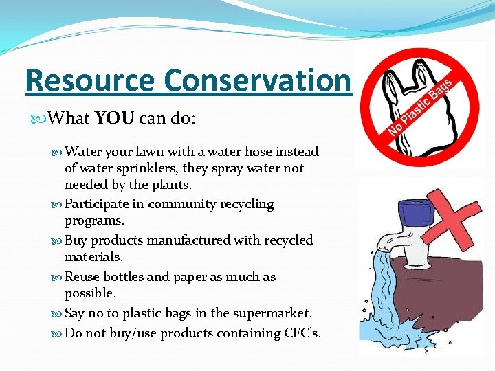 Resource Conservation What YOU can do: Water your lawn with a water hose instead