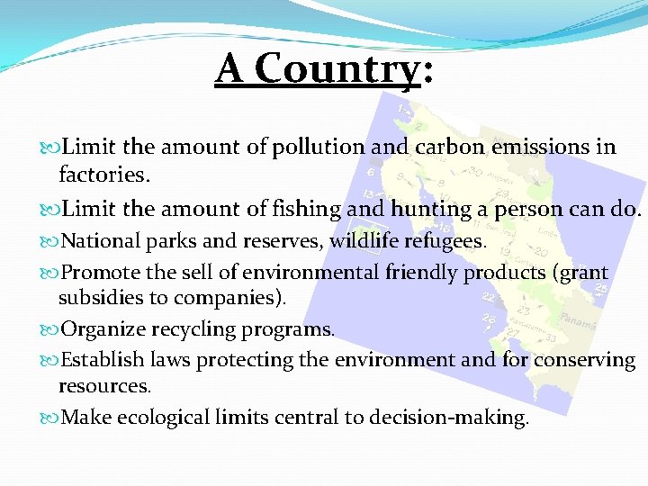 A Country: Limit the amount of pollution and carbon emissions in factories. Limit the