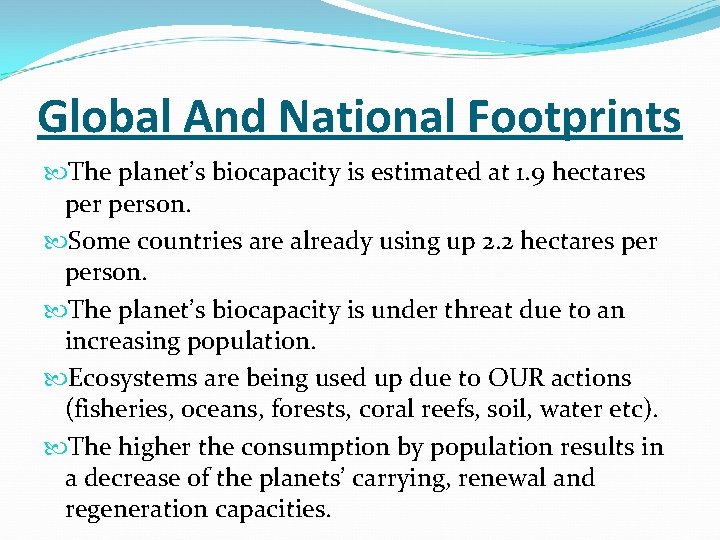 Global And National Footprints The planet’s biocapacity is estimated at 1. 9 hectares person.