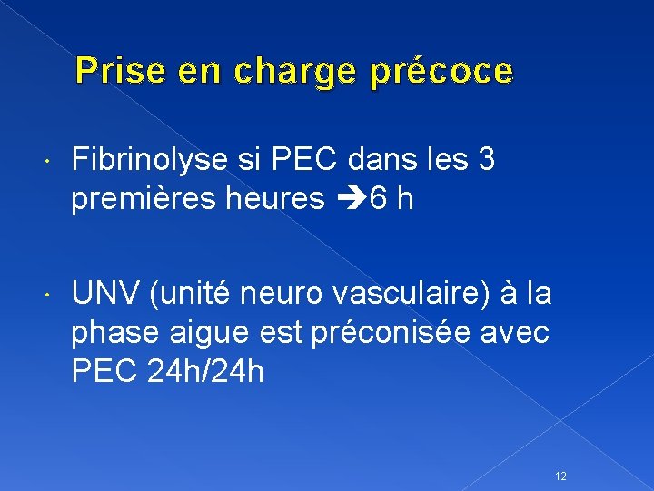 Prise en charge précoce Fibrinolyse si PEC dans les 3 premières heures 6 h