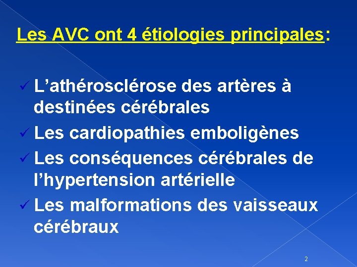 Les AVC ont 4 étiologies principales: ü L’athérosclérose des artères à destinées cérébrales ü