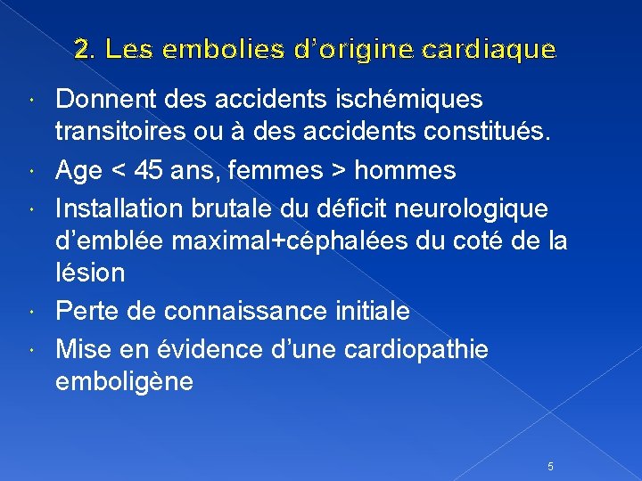 2. Les embolies d’origine cardiaque Donnent des accidents ischémiques transitoires ou à des accidents