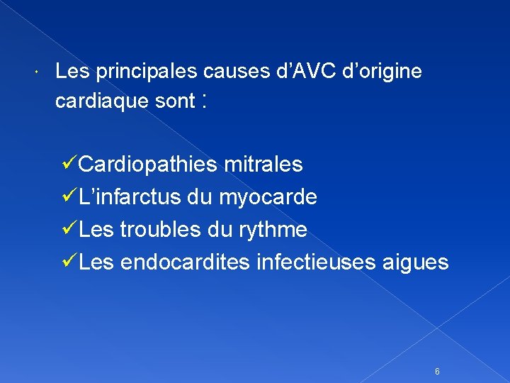  Les principales causes d’AVC d’origine cardiaque sont : üCardiopathies mitrales üL’infarctus du myocarde