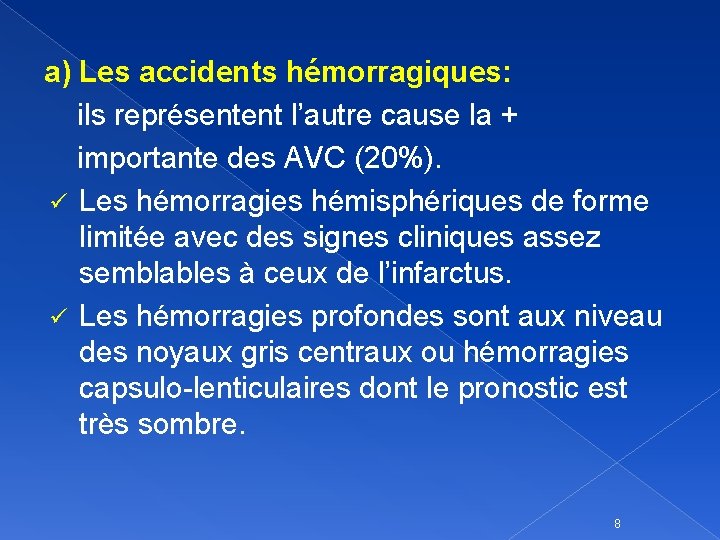 a) Les accidents hémorragiques: ils représentent l’autre cause la + importante des AVC (20%).