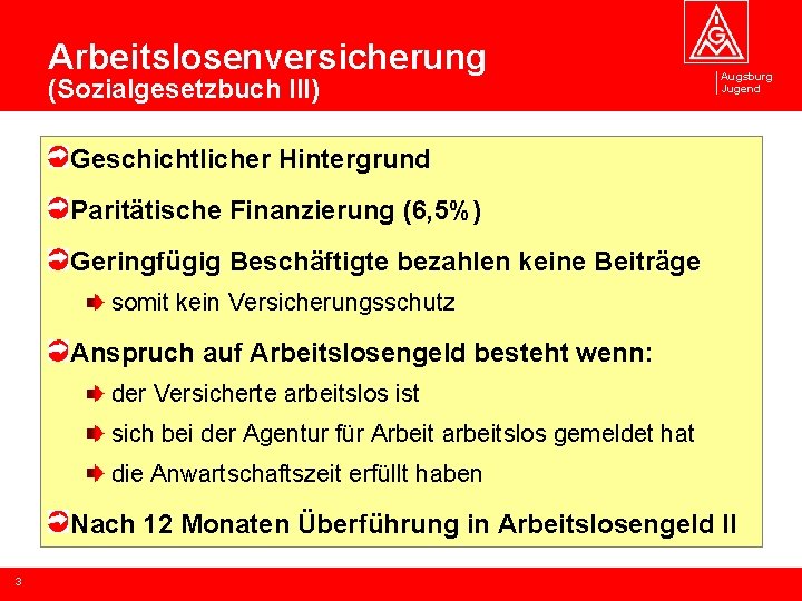 Arbeitslosenversicherung (Sozialgesetzbuch III) Augsburg Jugend Geschichtlicher Hintergrund Paritätische Finanzierung (6, 5%) Geringfügig Beschäftigte bezahlen